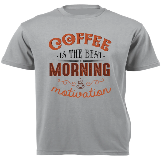 T-Shirt - Coffee is the Best Morning Motivation